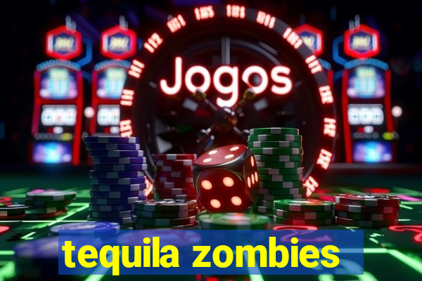 tequila zombies